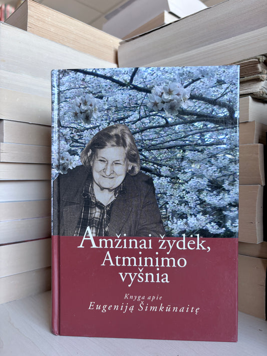 Alijušas Grėbliūnas - ,,Amžinai žydėk, Atminimo vyšnia: knyga apie Eugeniją Šimkūnaitę"