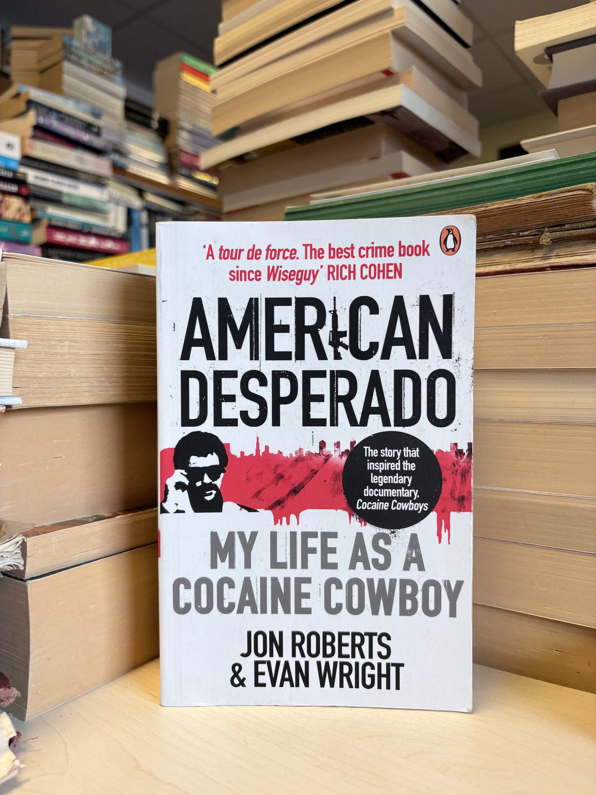 Jon Roberts, Evan Wright - American Desperado: My Life as a Cocaine Cowboy