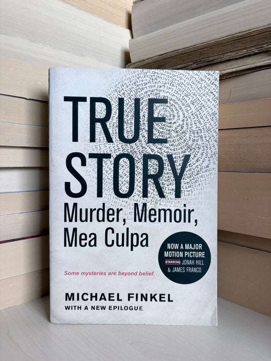 Michael Finkel - True Story: Murder, Memoir, Mea Culpa