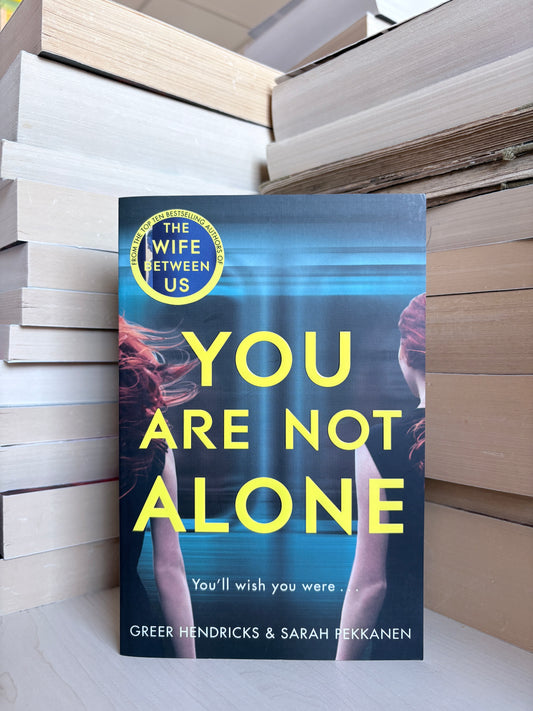 Greer Hendricks, Sarah Pekkanen - You Are Not Alone
