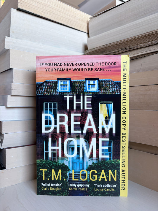 T. M. Logan - The Dream Home