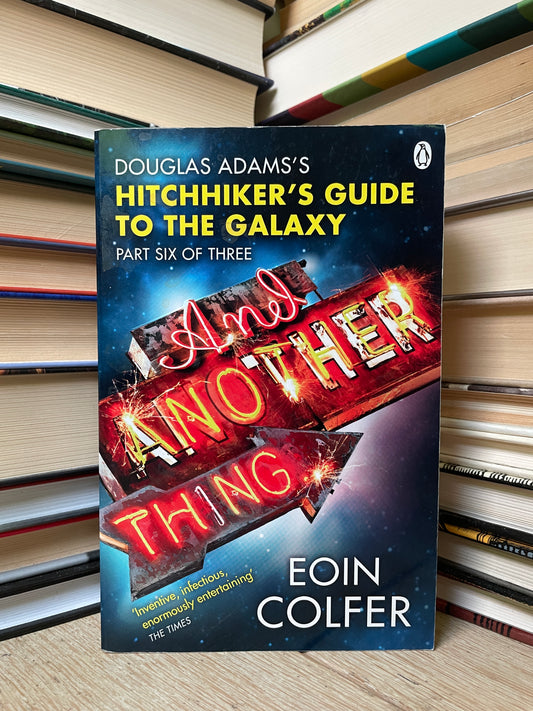 Eoin Colfer - And Another Thing: Douglas Adams's Hitchhiker's Guide to the Galaxy