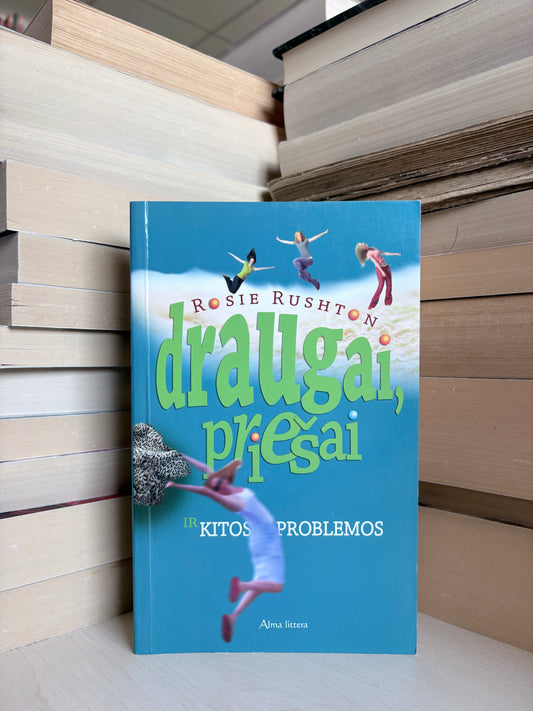 Rosie Rushton - ,,Draugai, priešai ir kitos problemos"