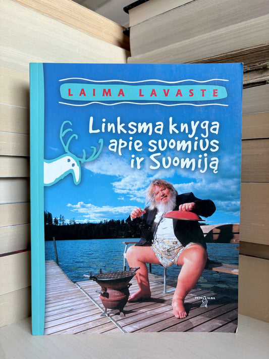 Laima Lavaste - ,,Linksma knyga apie suomius ir Suomiją"