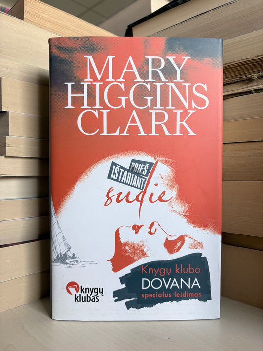 Mary Higgins Clark - ,,Prieš ištariant sudie"