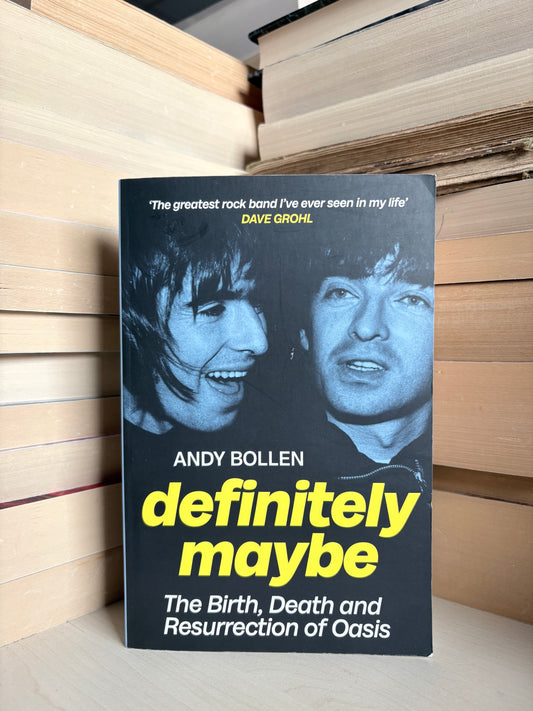 Andy Bollen - Definitely Maybe: The Birth, Death and Resurrection of Oasis