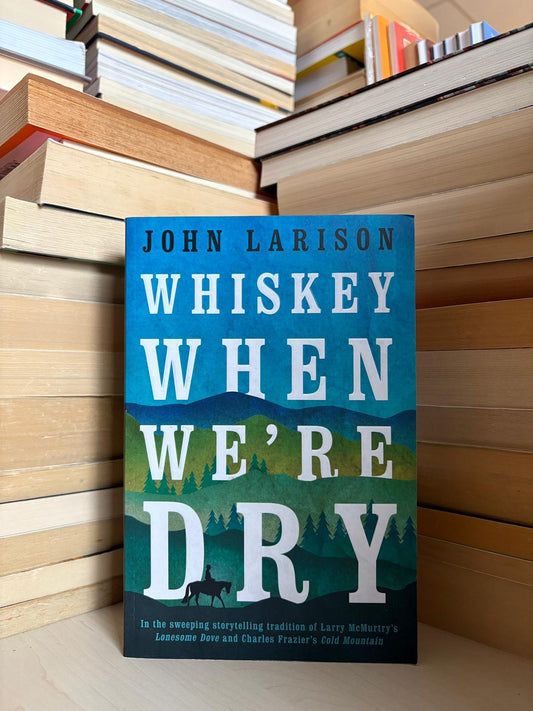 John Larison - Whiskey When We're Dry