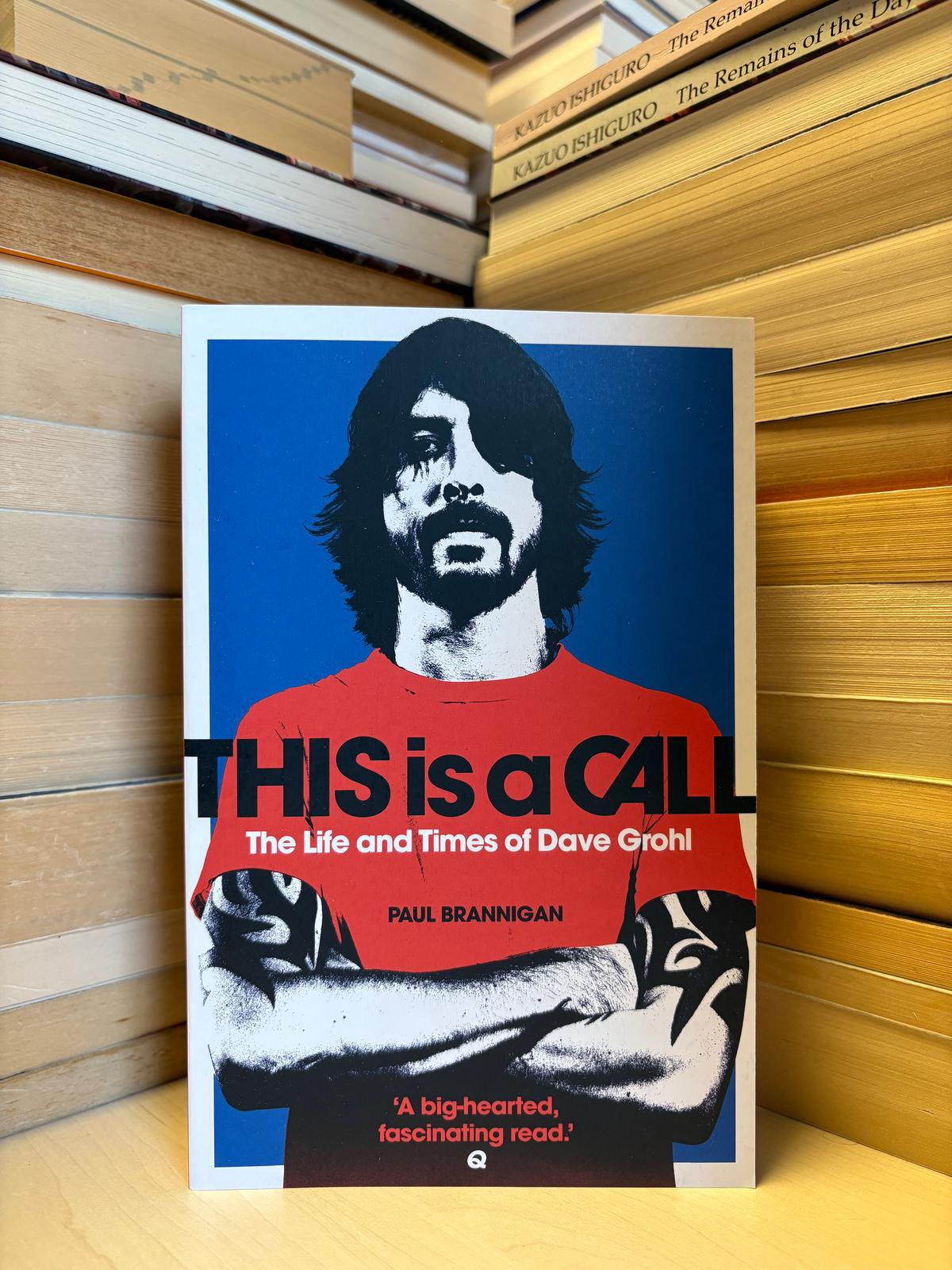 Paul Brannigan - This is a Call: The Life and Times of Dave Grohl (NAU – LIBRIS