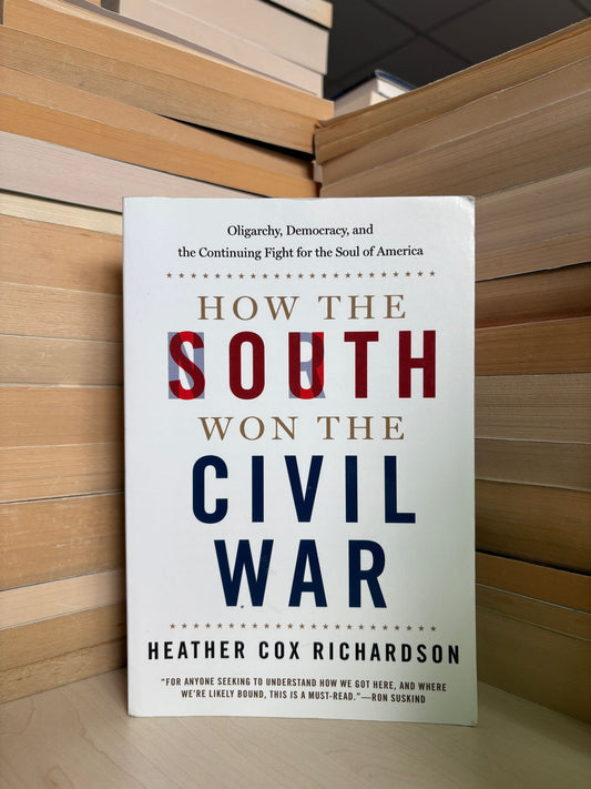 Heather Cox Richardson - How the South Won the Civil War