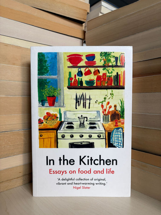 In the Kitchen: Essays on Food And Life