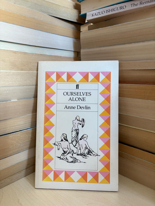 Anne Devlin - Ourselves Alone