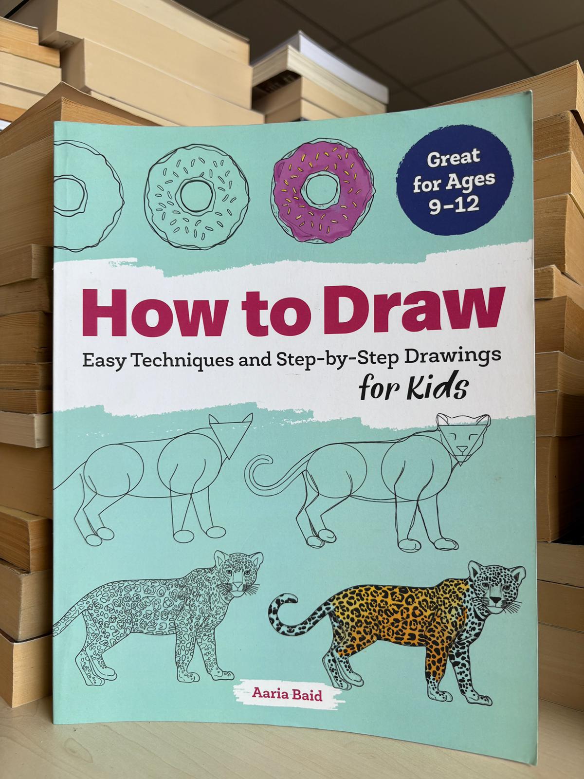 Aaria Baid - How to Draw: Easy Techniques and Step-by-Step Drawings for Kids