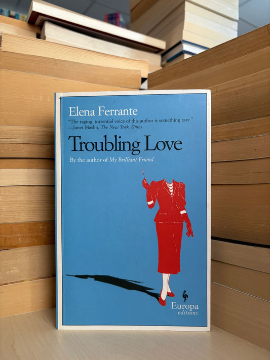Elena Ferrante - Troubling Love