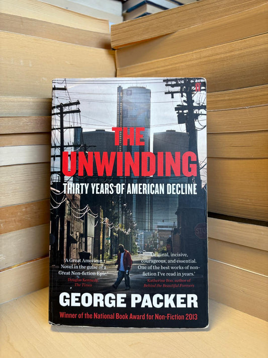 George Packer - The Unwinding: Thirty Years of American Decline