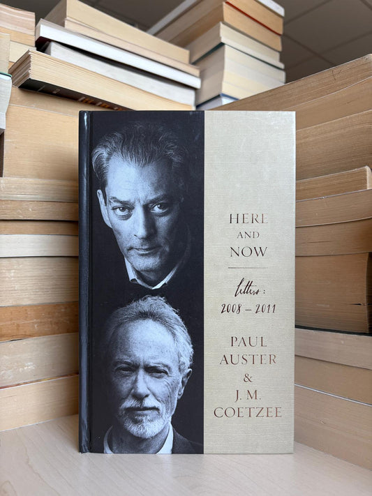 Paul Auster and J. M. Coetzee - Here and Now: Letters 2008-2011