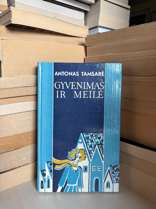 Antonas Tamsarė - ,,Gyvenimas ir meilė"