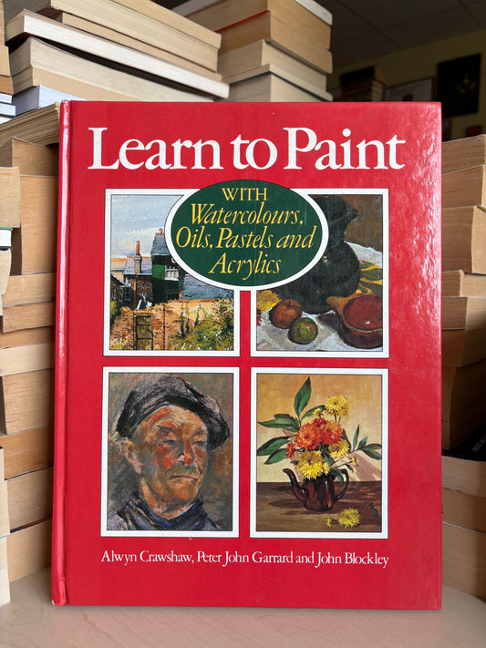 Alwyn Crawshaw - Learn to Paint With Watercolours, Oils, Pastels and Acrylics