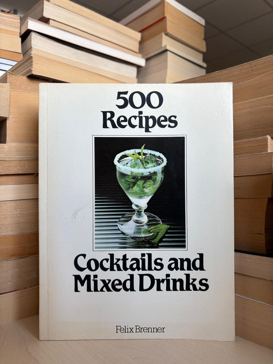 Felix Brenner - 500 Recipes Coctails and Mixed Drinks