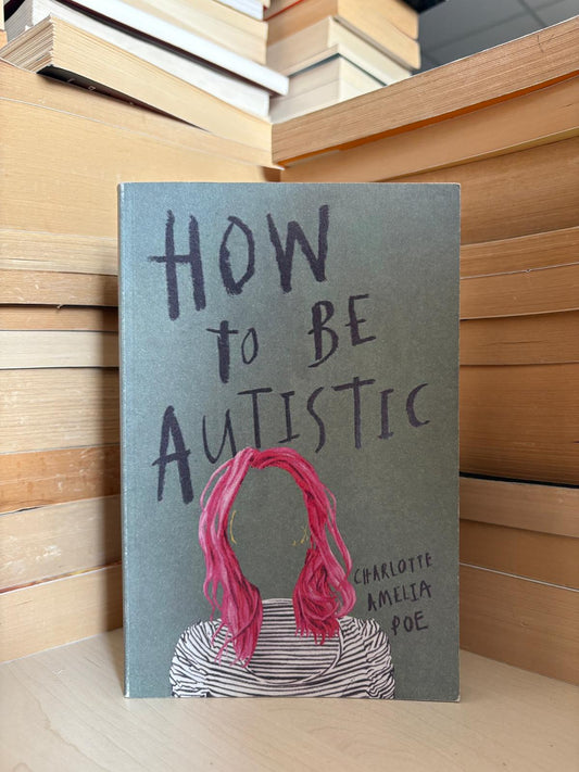 Charlotte Amelia Poe - How to be Autistic