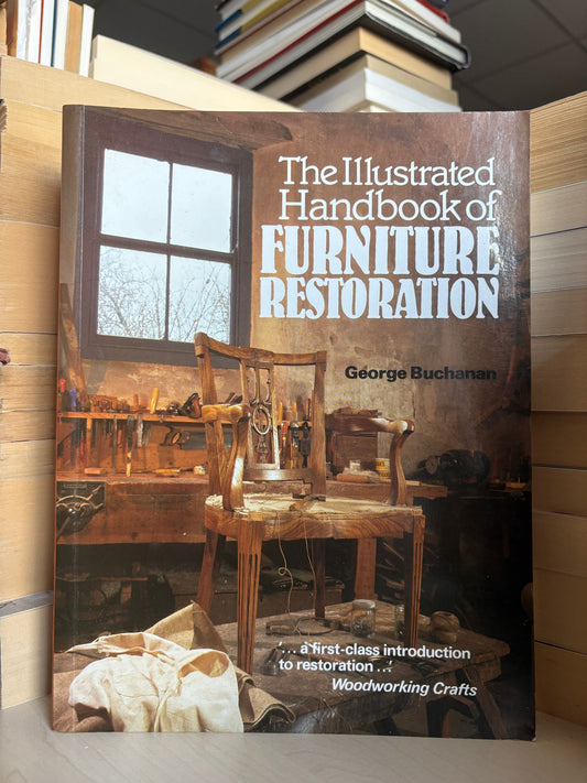 George Buchanan - The Illustrated Handbook of Furniture Restoration