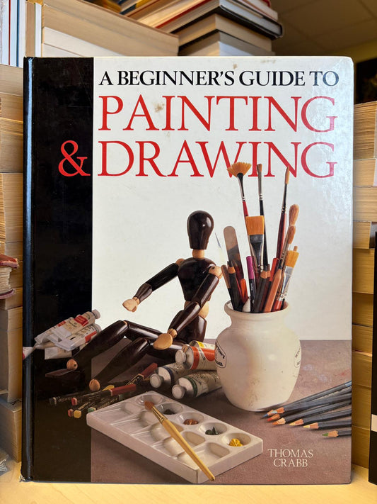 Thomas Crabb - A Beginner's Guide to Painting and Drawing