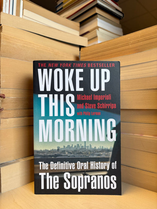 Michael Imperioli, Steve Schirripa - Woke Up This Morning: The Definitive Oral History of The Sopranos