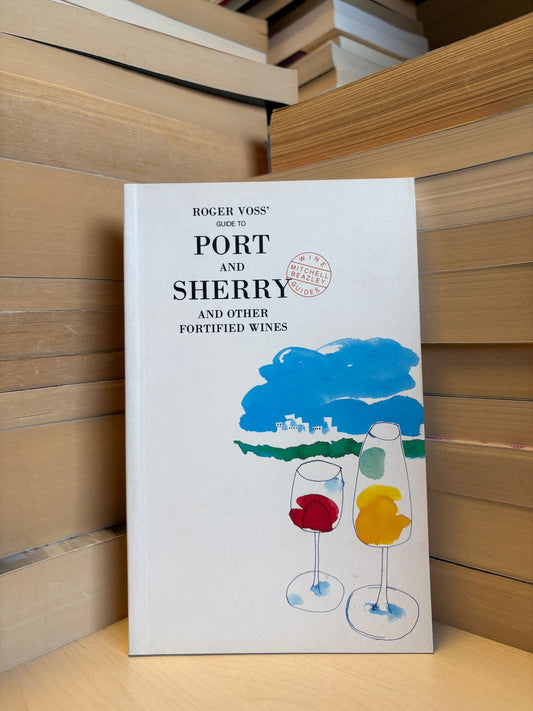 Roger Voss - Port and Sherry and Other Fortified Wines