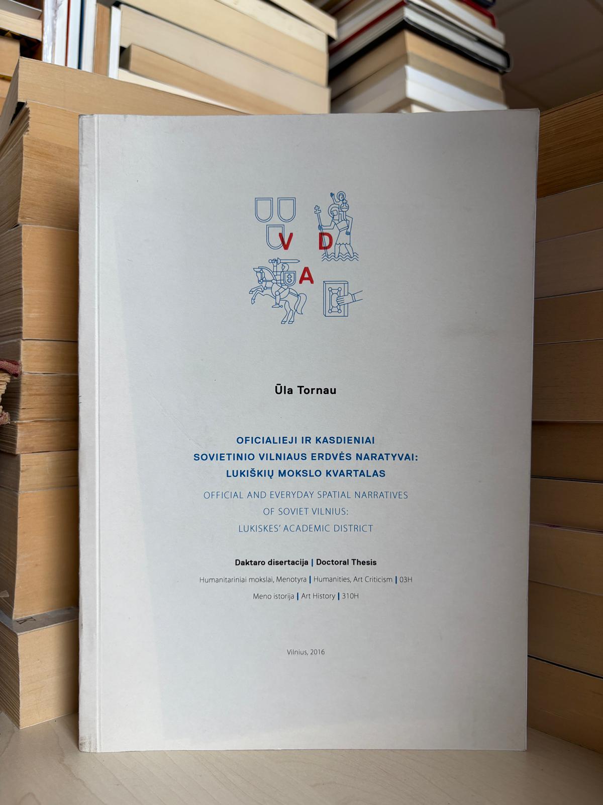 Ūla Tornau - ,,Oficialieji ir kasdieniai sovietinio Vilniaus erdvės naratyvai: Lukiškių mokslo kvartalas"