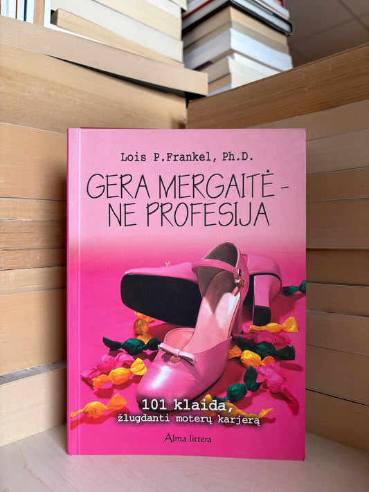 Lois P. Frankel - ,,Gera mergaitė - ne profesija"