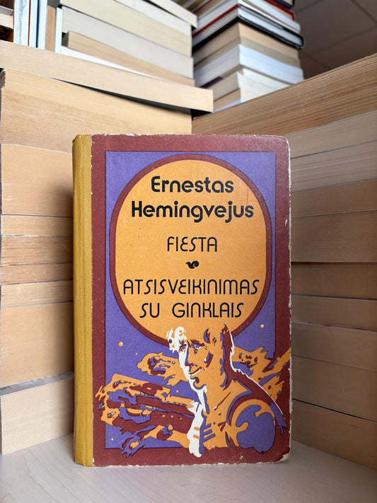 Ernest Hemingway - ,,Fiesta. Atsisveikinimas su ginklais"