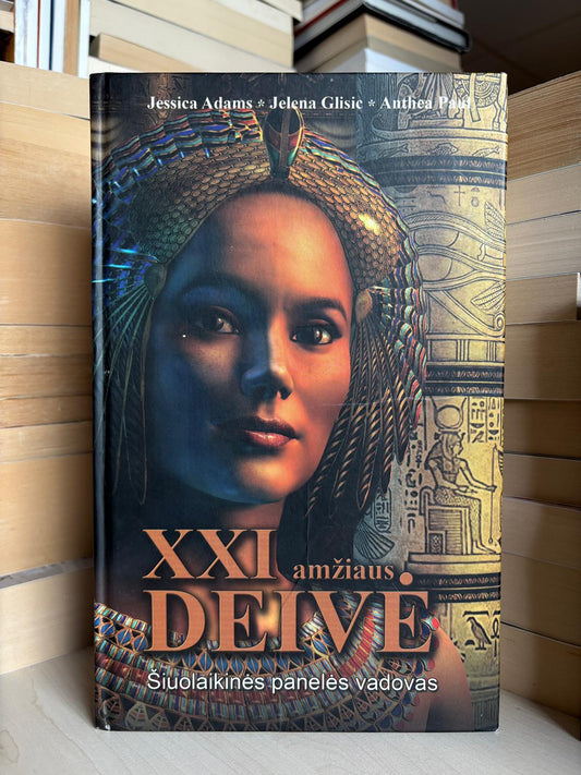 Jessica Adams, Jelena Glisic, Anthea Paul - ,,XXI amžiaus deivė. Šiuolaikinės panelės vadovas"