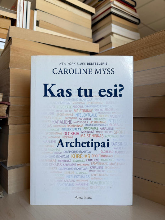 Caroline Myss - ,,Kas tu esi? Archetipai"