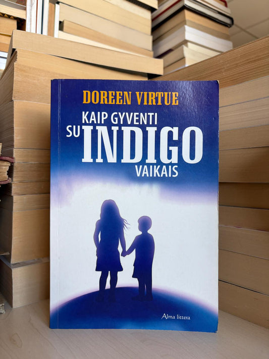 Doreen Virtue - ,,Kaip gyventi su indigo vaikais"