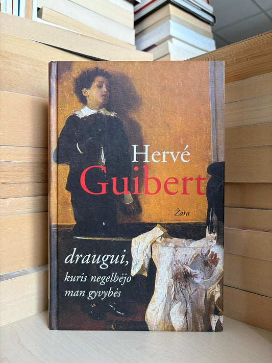 Herve Guibert - ,,Draugui, kuris negelbėjo man gyvybės"