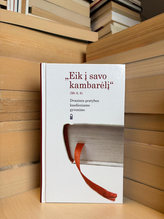 Lionginas Virbalas - ,,Eik į savo kambarėlį: dvasinės pratybos kasdieniame gyvenime"