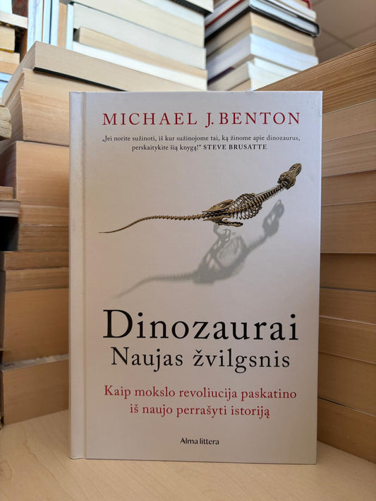Michael J. Benton - ,,Dinozaurai: kaip mokslo revoliucija paskatino iš naujo perrašyti istoriją"