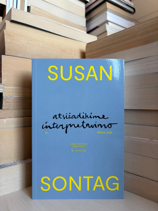 Susan Sontag - ,,Atsižadėkime interpretavimo ir kitos esė"