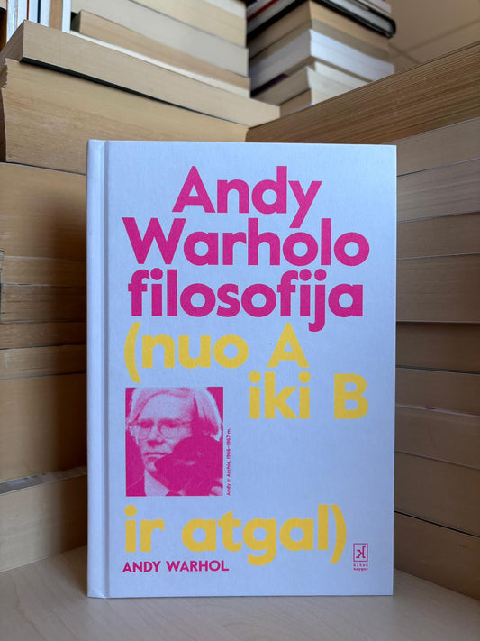 Andy Warhol - ,,Andy Warhol filosofija (nuo A iki B ir atgal)