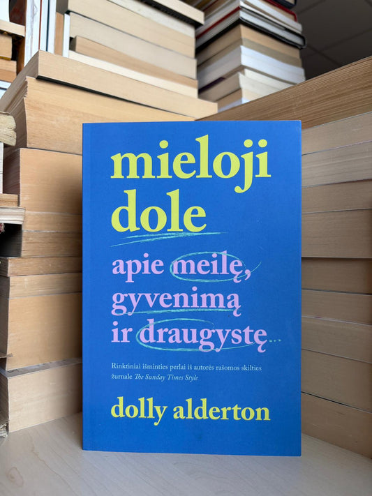 Dolly Alderton - ,,Mieloji Dole: apie meilę, gyvenimą ir draugystę"