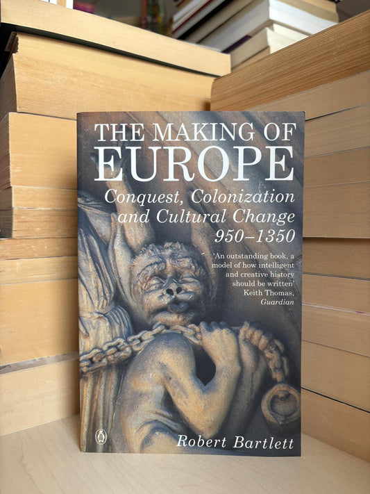 Robert Bartlett - The Making of Europe: Conquest, Colonization and Cultural Change 950-1350