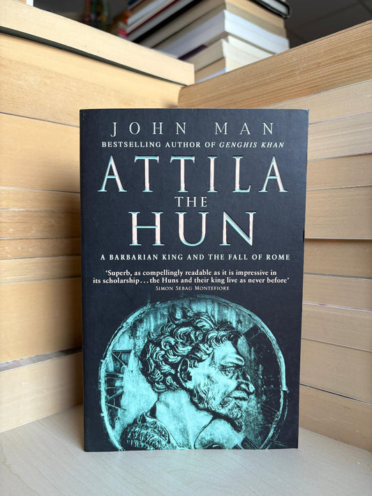 John Man - Attila the Hun: The Barbarian King and the Fall of Rome