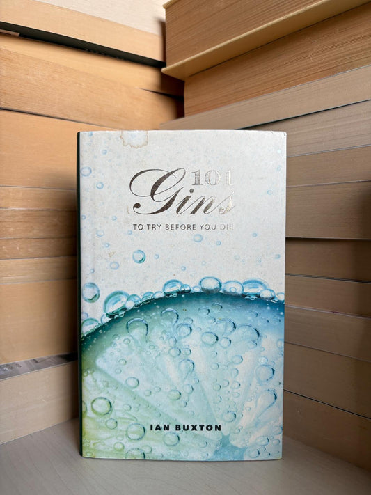 Ian Buxton - 101 Gins to Try Before You Die
