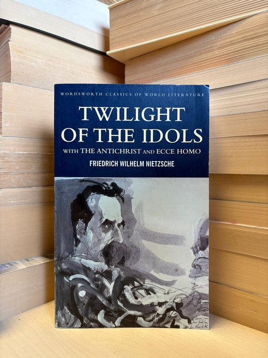 Friedrich Wilhelm Nietzsche - Twilight of the Idols