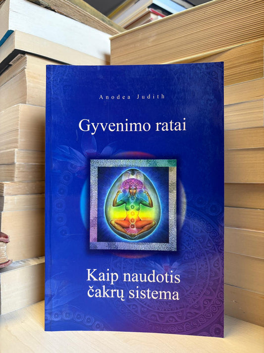 Anodea Judith - ,,Gyvenimo ratai. Kaip naudotis čakrų sistema"