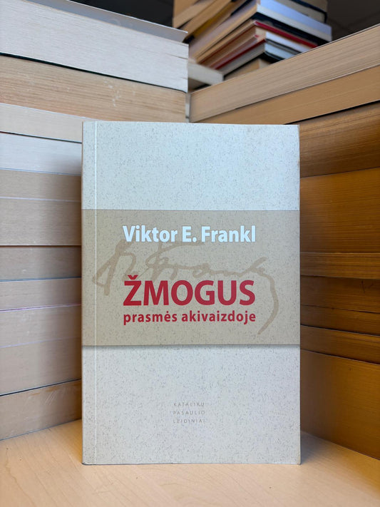 Viktor E. Frankl - ,,Žmogus prasmės akivaizdoje"
