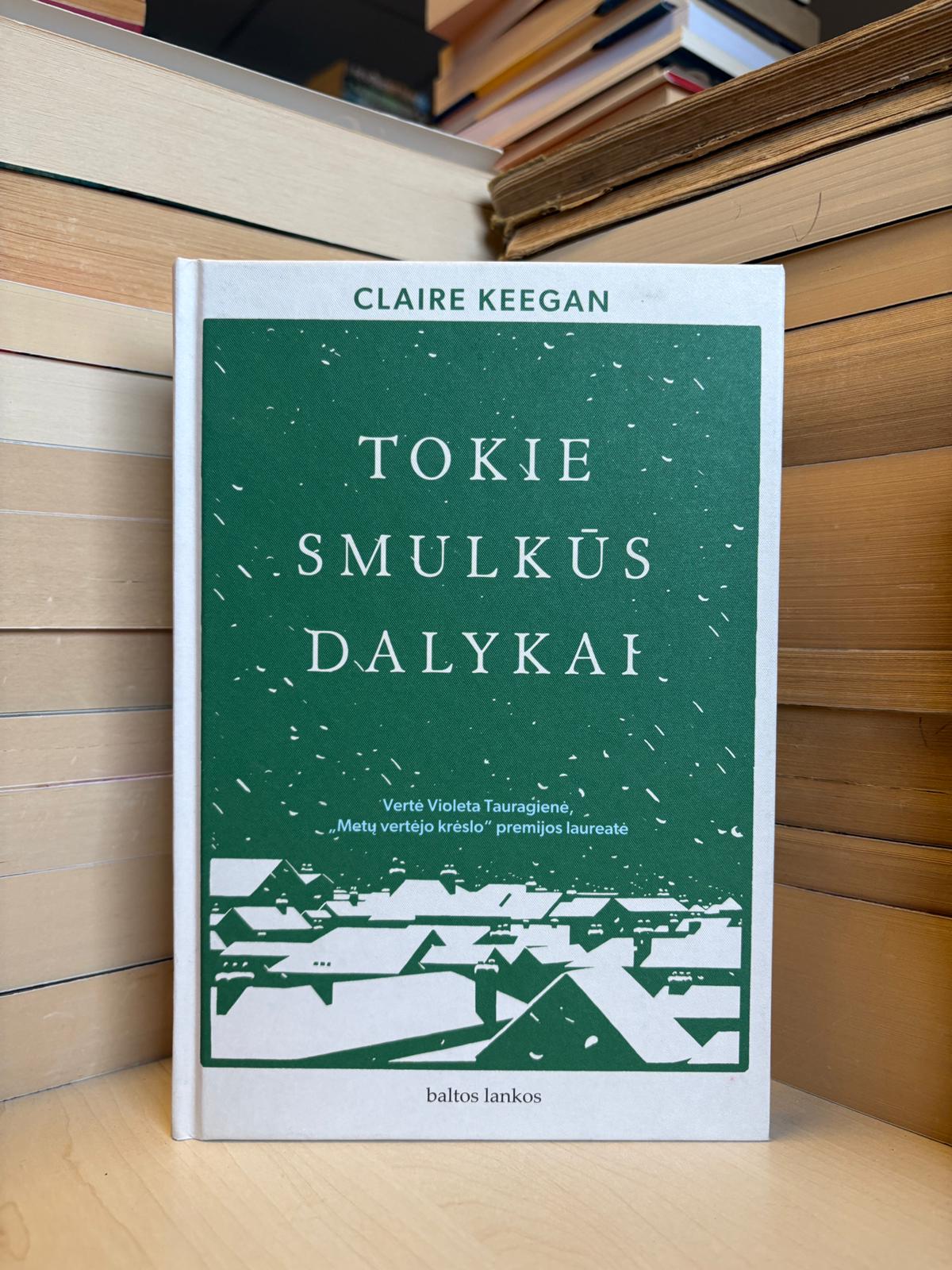 Claire Keegan - ,,Tokie smulkūs dalykai"