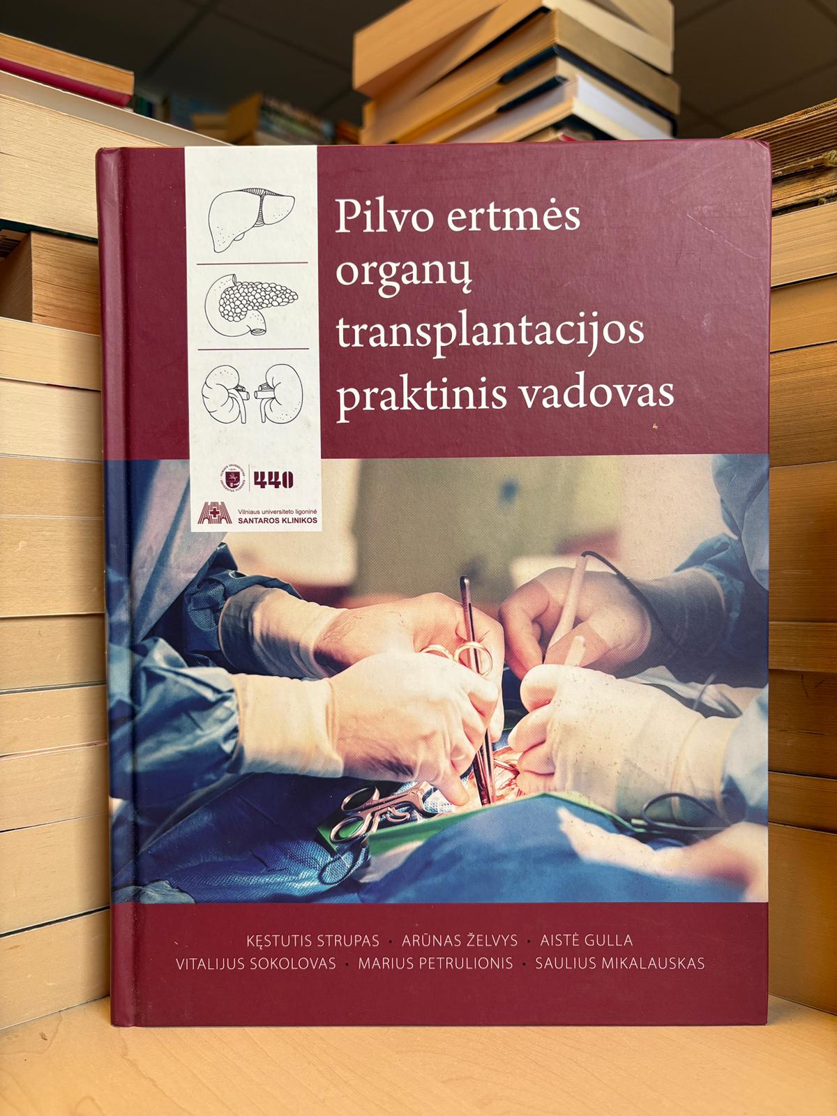 Kęstutis Strupas, Arūnas Želvys, Aistė Gulla - ,,Pilvo ertmės organų transplantacijos praktinis vadovas"