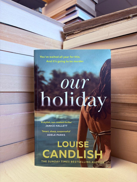 Louise Candlish - Our Holiday