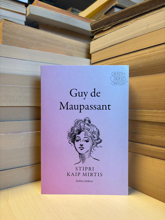 Guy de Maupassant - ,,Stipri kaip mirtis"