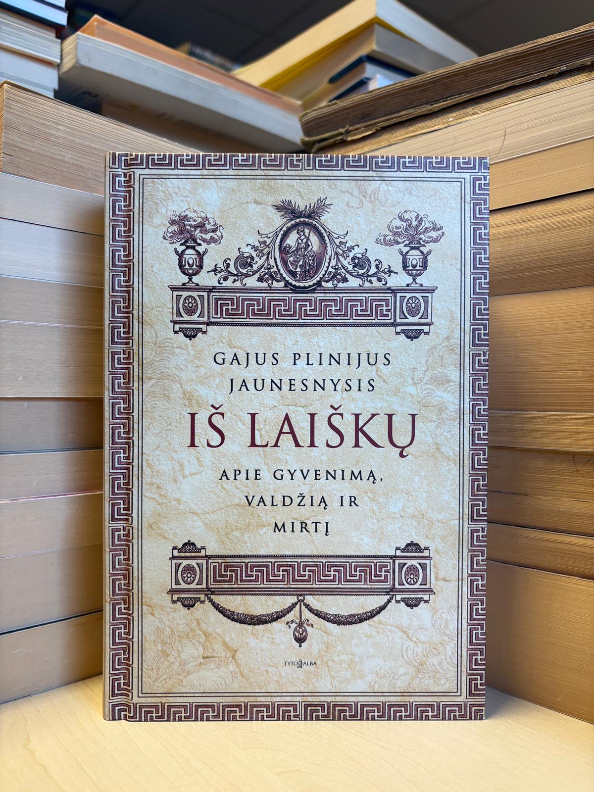 Gajus Plinijus Jaunesnysis - ,,Iš laiškų apie gyvenimą, valdžią ir mirtį"